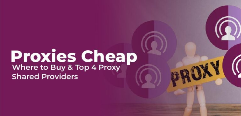 Proxies Cheap – Where to Buy & Top 4 Proxy Shared Providers