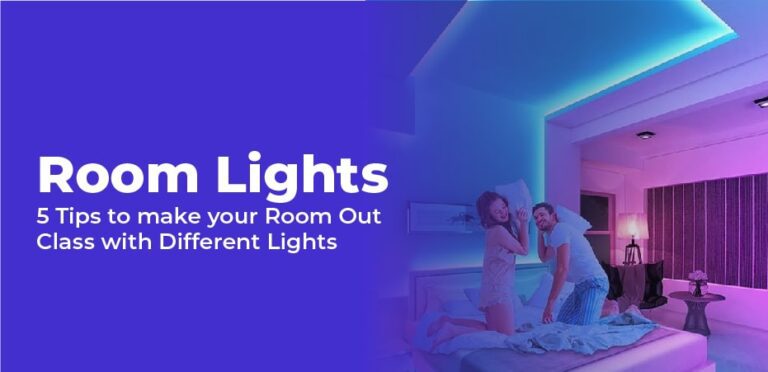 Room Lights – 5 Tips to make your Room Out Class with Different Lights