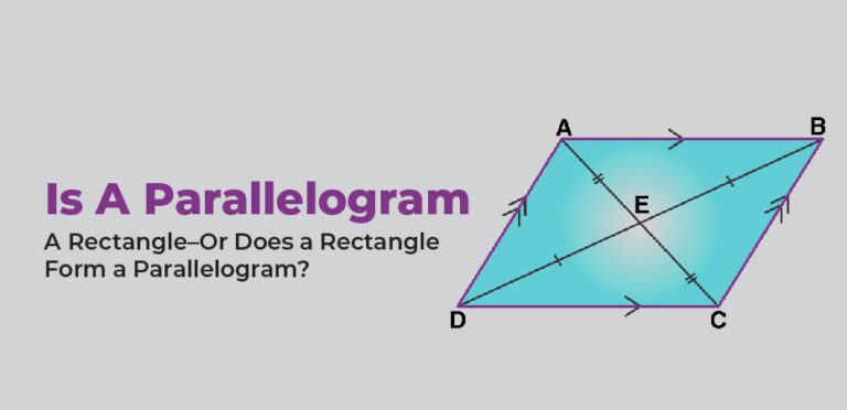 Is A Parallelogram A Rectangle–Or Does a Rectangle Form a Parallelogram?