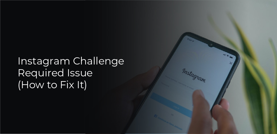 Instagram Challenge Required Issue How To Fix It PCs Or Result
