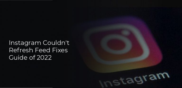 Instagram Couldn’t Refresh Feed Fixes Guide of 2022