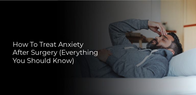 How To Treat Anxiety After Surgery (Everything You Should Know)